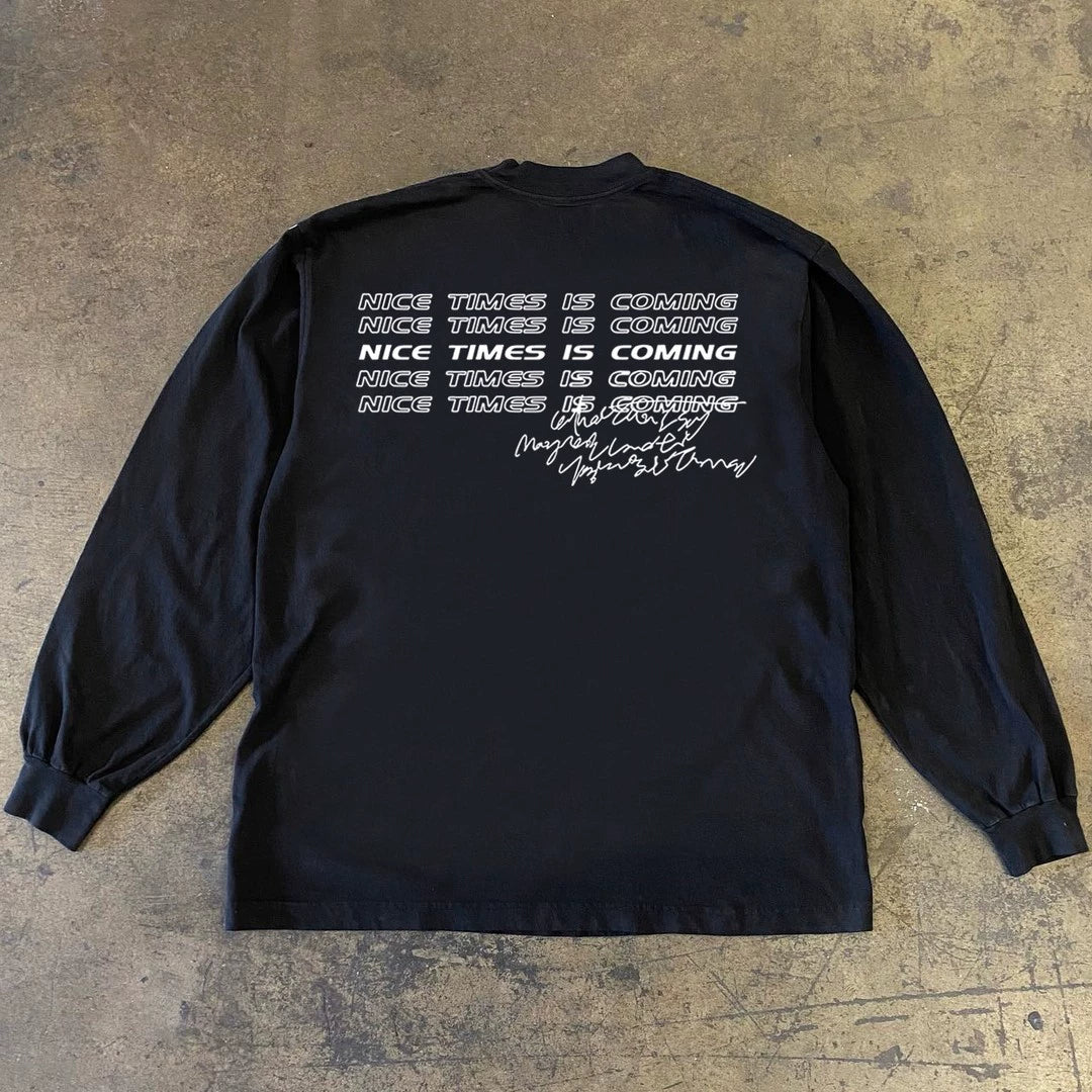 Nice Times Coming Long Sleeve