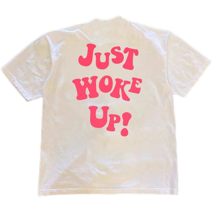 Just Woke Up T-Shirt