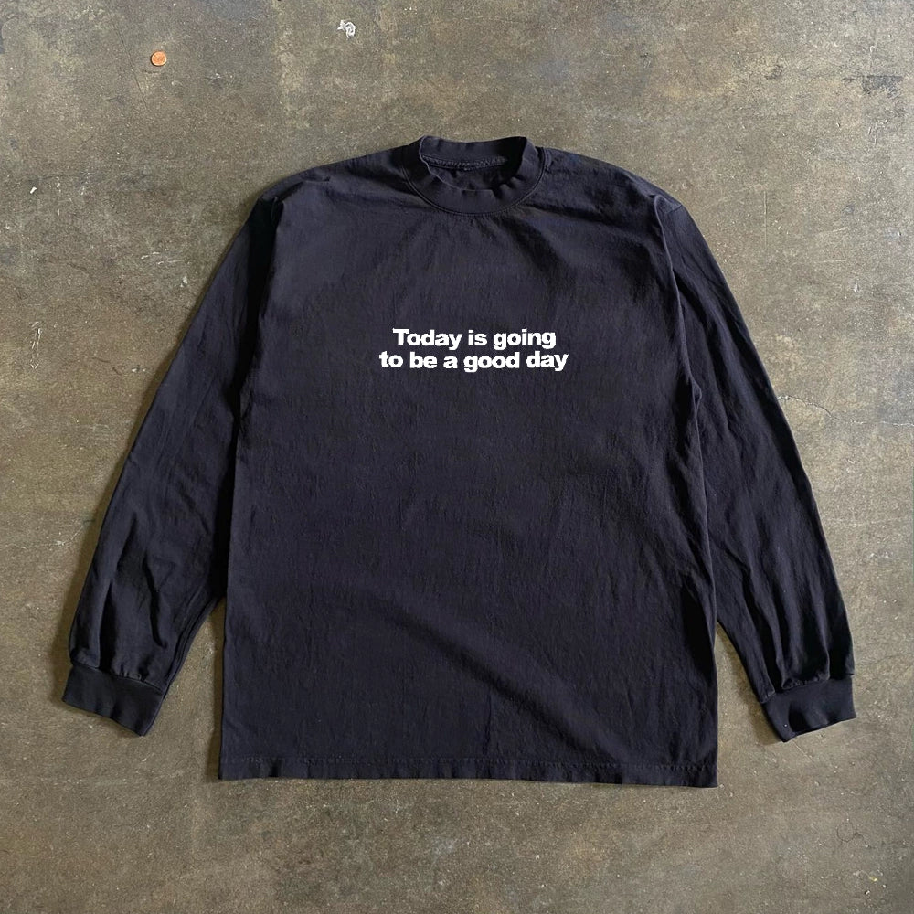 Today Is Gonna Be Good Long Sleeve