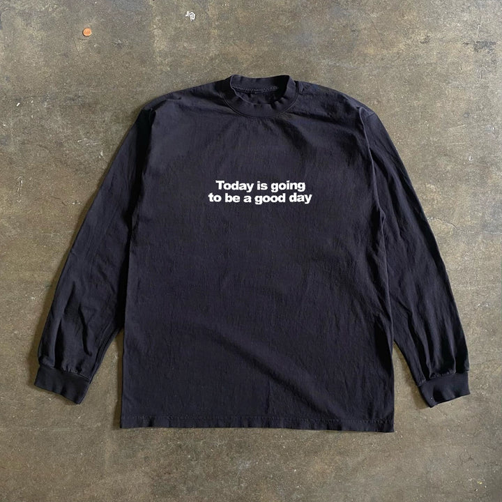 Today Is Gonna Be Good Long Sleeve