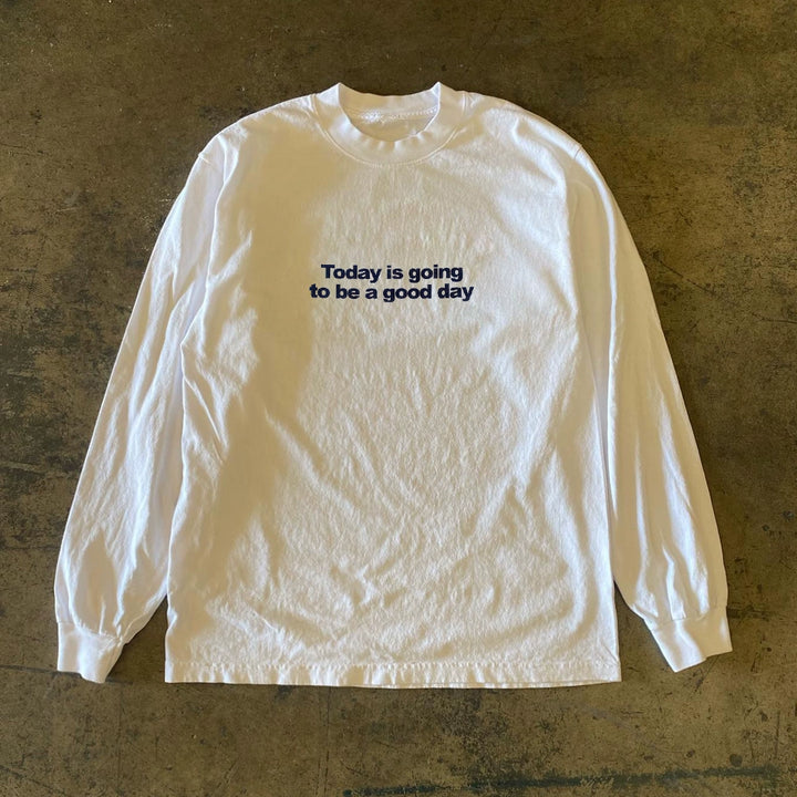 Today Is Gonna Be Good Long Sleeve